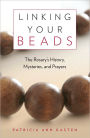 Linking Your Beads: The Rosary's History, Mysteries, Prayers