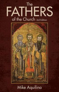 Title: The Fathers of the Church: An Introduction to the First Christian Teachers, Author: Mike Aquilina