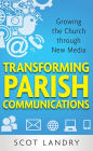 Transforming Parish Communications: Growing the Church Through New Media
