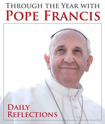 Through the Year with Pope Francis: Daily Reflections