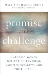 Title: Promise and Challenge: Catholic Women Reflect on Feminism, Complementarity, and the Church, Author: Editor Mary Rice Hasson