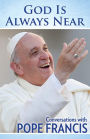 God Is Always Near: Conversations with Pope Francis