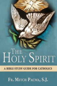 Title: The Holy Spirit: A Bible Study Guide for Catholics, Author: Fr. Mitch Pacwa