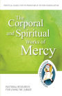 The Corporal and Spiritual Works of Mercy: Pastoral Resources for Living the Jubilee