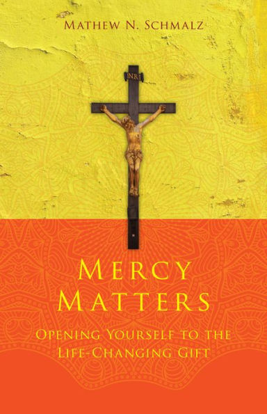 Mercy Matters: Opening Yourself to the Life-Changing Gift