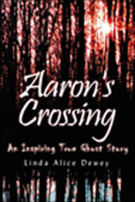 Title: Aaron's Crossing, Author: Linda Alice Dewey