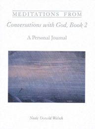 Title: Meditations from Conversations With God, Book 2: A Personal Journal, Author: Neale Donald Walsch