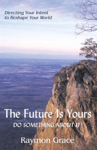 Title: The Future Is Yours: Do Something About It!, Author: Raymon Grace