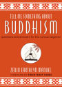 Tell Me Something About Buddhism: Questions and Answers for the Curious Beginner