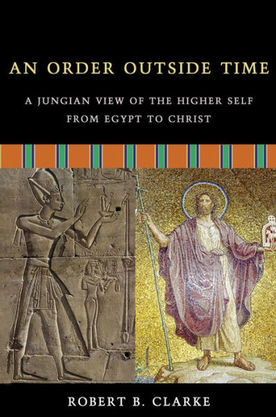 An Order Outside Time: A Jungian View of the Higher Self from Egypt to Christ