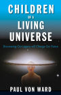 Children of a Living Universe: Discovering Our Legacy Will Change Our Future