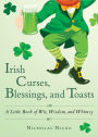 Irish Curses, Blessings, and Toasts: A Little Book of Wit, Wisdom, and Whimsy