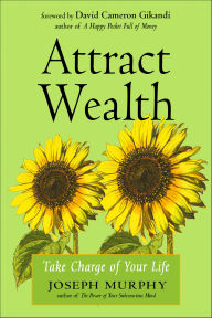Title: Attract Wealth: Take Charge of Your Life, Author: Joseph Murphy
