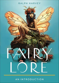 Title: Fairy Lore: Your Plain & Simple Guide to the Mystery of Nature Spirits and Their Magical Realm, Author: Ralph Harvey