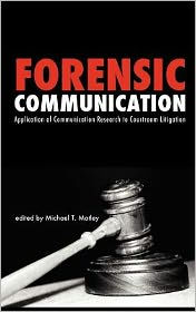 Forensic Communication: Application of Communication Research to Courtroom Litigation