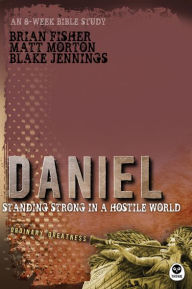 Title: Daniel: Standing Strong in a Hostile World, Author: Matt Morton