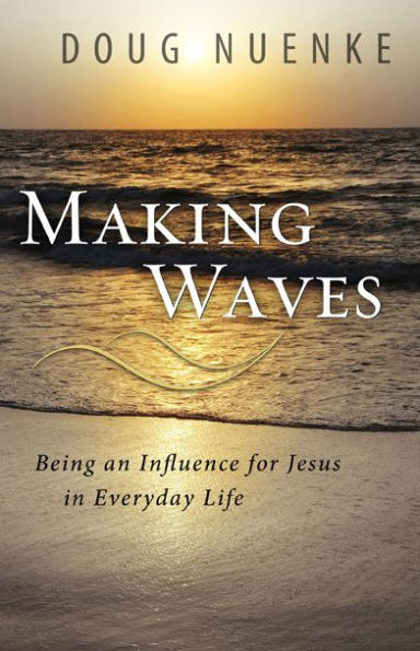 Making Waves: Being an Influence for Jesus in Everyday Life