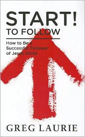 Start! To Follow: How to Be a Successful Follower of Jesus Christ