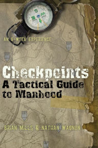 Title: Checkpoints: A Tactical Guide to Manhood, Author: Brian Mills