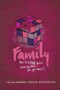 Title: Family: How to Love Yours (and Help Them Like You Back), Author: Jessie Minassian