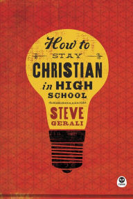 Title: How to Stay Christian in High School, Author: Steven Gerali