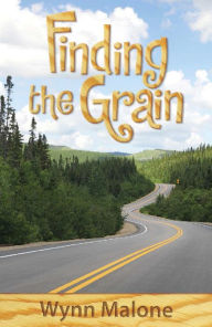 Title: Finding the Grain, Author: Wynn Malone