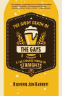 The Giddy Death of the Gays & the Strange Demise of Straights