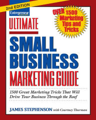 Title: Ultimate Small Business Marketing Guide: 1500 Great Marketing Tricks That Will Drive Your Business Through the Roof, Author: James Stephenson