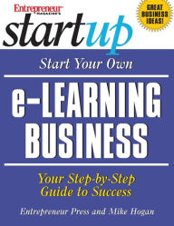 Title: Start Your Own e-Learning Business: Your Step-By-Step Guide to Success, Author: Entrepreneur Press