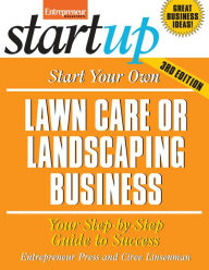 Title: Start Your Own Lawncare and Landscaping Business: Your Step-By-Step Guide to Success, Author: Entrepreneur Press