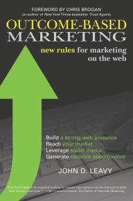 Title: Outcome-Based Marketing: New Rules for Marketing on the Web, Author: John D. Leavy