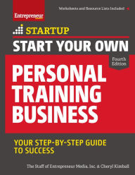 Title: Start Your Own Personal Training Business: Your Step-by-Step Guide to Success, Author: Entrepreneur Media Inc.