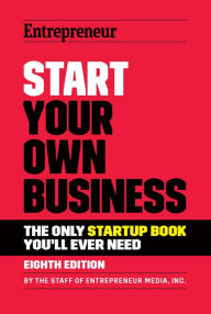 Title: Start Your Own Business: The Only Startup Book You'll Ever Need, Author: The Staff of Entrepreneur Media