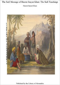 The Sufi Message of Hazrat Inayat Khan: The Sufi Teachings