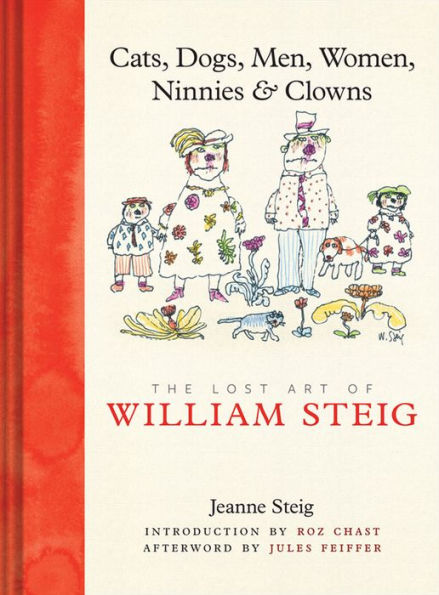 Cats, Dogs, Men, Women, Ninnies & Clowns: The Lost Art of William Steig