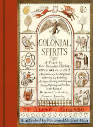 Title: Colonial Spirits: A Toast to Our Drunken History, Author: Steven Grasse