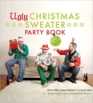 Title: Ugly Christmas Sweater Party Book: The Definitive Guide to Getting Your Ugly On, Author: Brian Miller
