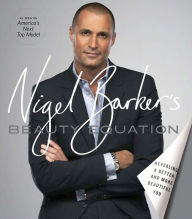 Title: Nigel Barker's Beauty Equation: Revealing a Better and More Beautiful You, Author: Nigel Barker