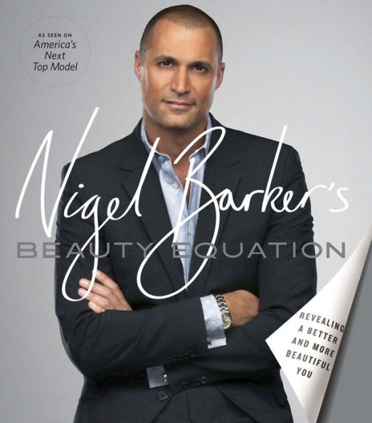 Nigel Barker's Beauty Equation: Revealing a Better and More Beautiful You