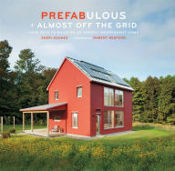 Title: Prefabulous + Almost Off the Grid: Your Path to Building an Energy-Independent Home, Author: Sheri Koones