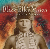 Title: Black Elk's Vision: A Lakota Story, Author: S. D. Nelson
