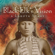 Title: Black Elk's Vision: A Lakota Story, Author: S. D. Nelson