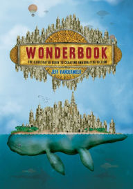 Title: Wonderbook: The Illustrated Guide to Creating Imaginative Fiction, Author: Jeff VanderMeer