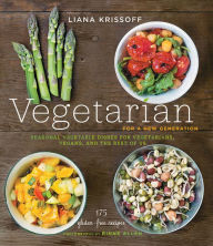 Title: Vegetarian for a New Generation: Seasonal Vegetable Dishes for Vegetarians, Vegans, and the Rest of Us, Author: Liana Krissoff