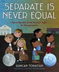 Title: Separate Is Never Equal: Sylvia Mendez and Her Family's Fight for Desegregation, Author: Duncan Tonatiuh