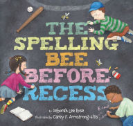 Title: The Spelling Bee Before Recess, Author: Deborah Lee Rose