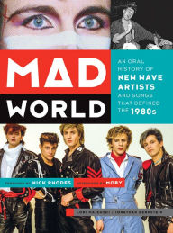 Title: Mad World: An Oral History of New Wave Artists and Songs That Defined the 1980s, Author: Lori Majewski