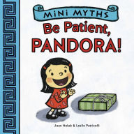 Title: Be Patient, Pandora! (Mini Myths), Author: Joan Holub