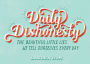 Daily Dishonesty: The Beautiful Little Lies We Tell Ourselves Every Day