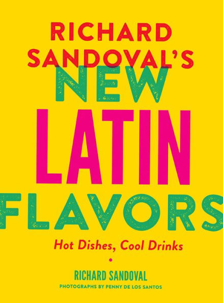 Richard Sandoval's New Latin Flavors: Hot Dishes, Cool Drinks